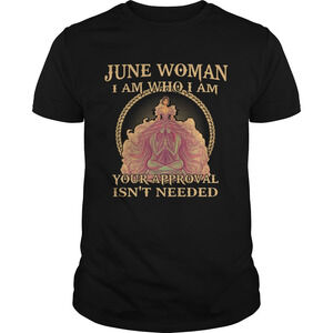 June Woman I Am Who I Am Your Approval Isnt Needed Shirt